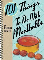 101 Things To Do With - 101 Things To Do With Meatballs