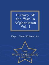 History of the War in Afghanistan Vol. I - War College Series