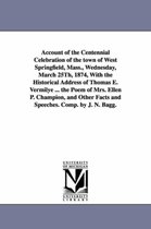 Account of the Centennial Celebration of the Town of West Springfield, Mass., Wednesday, March 25th, 1874, with the Historical Address of Thomas E. Ve