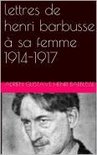 lettres de henri barbusse à sa femme 1914-1917