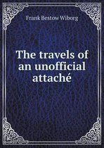 The travels of an unofficial attache
