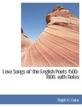 Love Songs of the English Poets 1500-1800, with Notes
