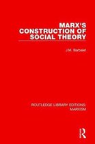 Routledge Library Editions: Marxism- Marx's Construction of Social Theory