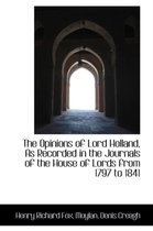 The Opinions of Lord Holland, as Recorded in the Journals of the House of Lords from 1797 to 1841