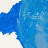 Headland - True Flowers From This Painted World (LP)