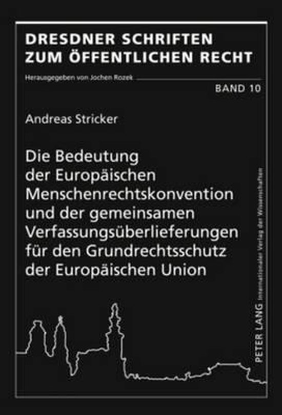 Die Bedeutung der Europäischen Menschenrechtskonvention und der gemeinsamen Verfassungsüberlieferungen für den Grundrechtsschutz der Europäischen Union