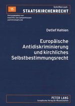 Schriften Zum Staatskirchenrecht- Europaeische Antidiskriminierung und kirchliches Selbstbestimmungsrecht