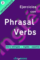 Ejercicios con Phrasal Verbs 2 - Ejercicios con Phrasal Verbs #2: Versión Bilingüe, Inglés-Español