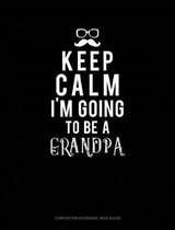 Keep Calm I'm Going to Be a Grandpa