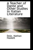 A Teacher of Dante and Other Studies in Italian Literature