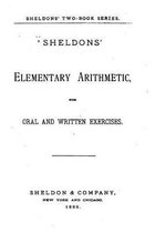 Sheldons Elementary Arithmetic, With Oral and Written Exercises