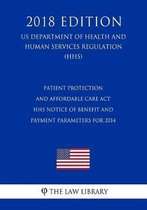 Patient Protection and Affordable Care ACT - HHS Notice of Benefit and Payment Parameters for 2014 (Us Department of Health and Human Services Regulation) (Hhs) (2018 Edition)