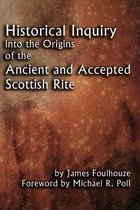 Historical Inquiry Into the Origins of the Ancient and Accepted Scottish Rite