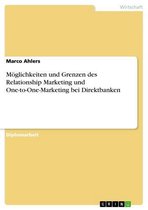 Möglichkeiten und Grenzen des Relationship Marketing und One-to-One-Marketing bei Direktbanken