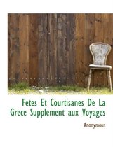 Fetes Et Courtisanes de La Grece Supplement Aux Voyages