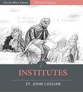 The Twelve Books of John Cassian on the Institutes of the Coenobia, and the Remedies for the Eight Principle Faults (Illustrated Edition)