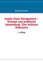 Supply Chain Management – Konzept und praktische Anwendung. Eine kritische Diskussion
