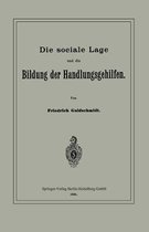 Die Sociale Lage Und Die Bildung Der Handlungsgehilfen