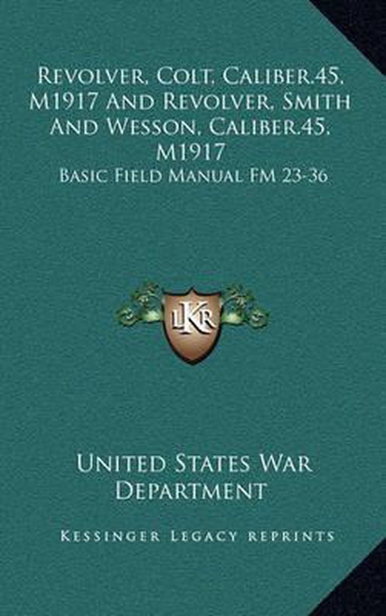 Revolver, Colt, Caliber.45, M1917 And Revolver, Smith And Wesson, Caliber.45, M1917 van United States War Department