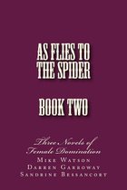 As Flies to the Spider - Book Two