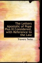 The Letters Apostolic of Pope Pius IX Considered, with Reference to the Law