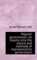 Popular Government; An Inquiry Into the Nature and Methods of Representative Government