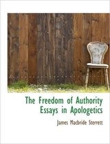 The Freedom of Authority Essays in Apologetics