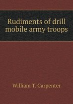 Rudiments of drill mobile army troops