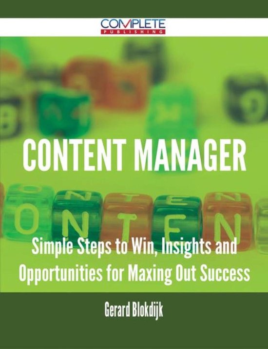Content Manager - Simple Steps to Win, Insights and Opportunities for Maxing Out Success
