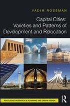 Routledge Research in Planning and Urban Design - Capital Cities: Varieties and Patterns of Development and Relocation