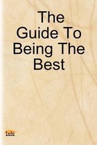 The Guide To Being The Best
