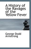 A History of the Ravages of the Yellow Fever