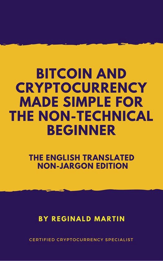 Bitcoin and Cryptocurrency Made Simple For The Non-Technical ... - cover