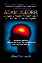 ADAM REBORN: A Family Guide to Surviving a Traumatic Brain Injury