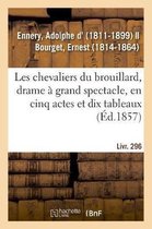 Les Chevaliers Du Brouillard, Drame � Grand Spectacle, En Cinq Actes Et Dix Tableaux