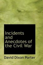 Incidents and Anecdotes of the Civil War