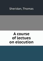 A course of lectues on elocution