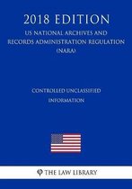 Controlled Unclassified Information (US National Archives and Records Administration Regulation) (NARA) (2018 Edition)