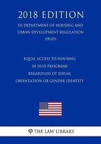 Equal Access to Housing in HUD Programs Regardless of Sexual Orientation or Gender Identity (Us Department of Housing and Urban Development Regulation) (Hud) (2018 Edition)