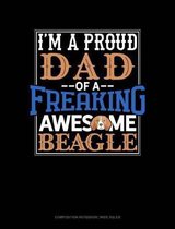 I Am a Proud Dad of a Freaking Awesome Beagle: Composition Notebook