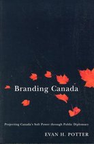 Branding Canada: Projecting Canada's Soft Power Through Public Diplomacy