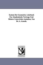 System Der Geometrie. Lehrbuch Fur Akademische Vortrage Und Hohere Unterrichts-Anstalten, Von Dr. A. Arneth.