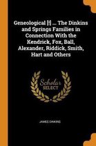 Geneological [!] ... the Dinkins and Springs Families in Connection with the Kendrick, Fox, Ball, Alexander, Riddick, Smith, Hart and Others