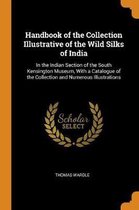 Handbook of the Collection Illustrative of the Wild Silks of India