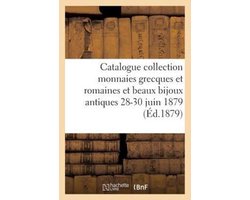 Catalogue Collection de Monnaies Grecques Et Romaines Et de Beaux Bijoux Antiques 28-30 Juin 1879.