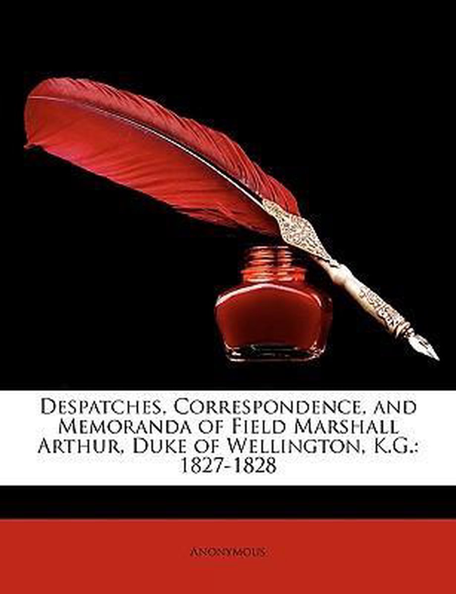 Despatches, Correspondence, And Memoranda Of Field Marshall Arthur, Duke Of Wellington, K.G. van