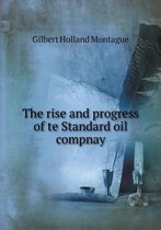 The rise and progress of te Standard oil compnay