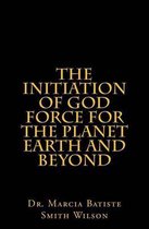 The Initiation of God Force for the Planet Earth and Beyond