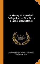 A History of Haverford College for the First Sixty Years of Its Existence