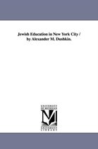 Jewish Education in New York City / By Alexander M. Dushkin.
